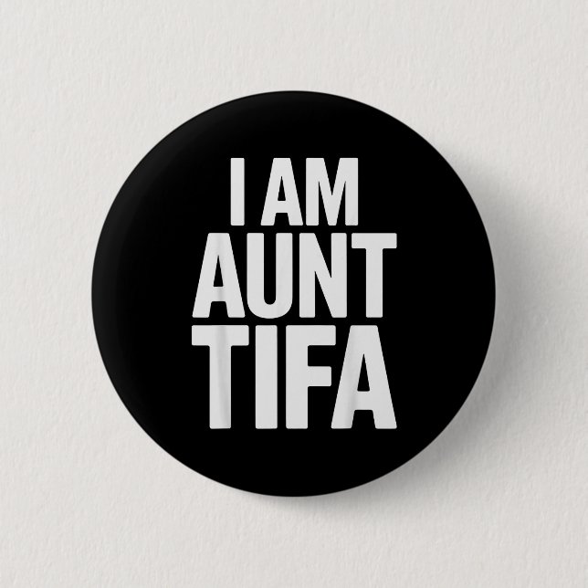 I Am Aunt Tifa Bold Statement Family Humor  2 Inch Round Button (Front)