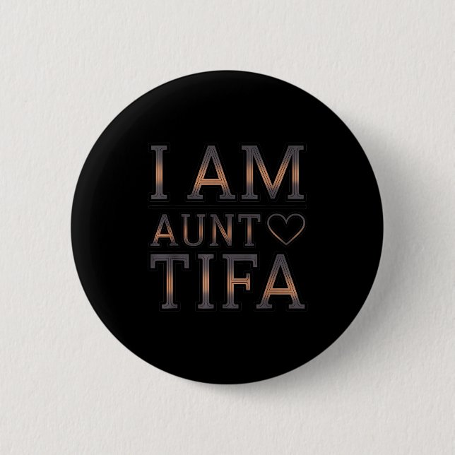 I Am Aunt Tifa Bold Statement Family Humor  2 Inch Round Button (Front)