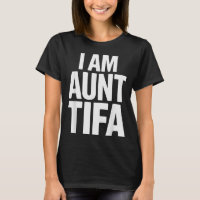 I Am Aunt Tifa Bold Statement Family Humor 