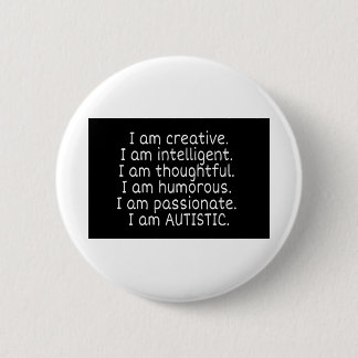 I am AUTISTIC 2 Inch Round Button