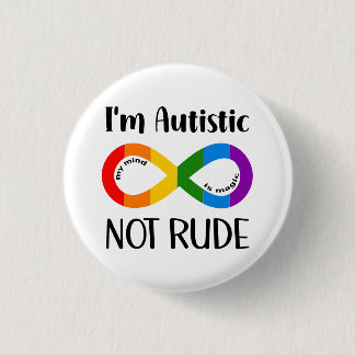 I am Autistic, Not Rude 1 Inch Round Button