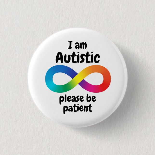 I Am Autistic Please Be Patient Infinity Symbol 1 Inch Round Button (Front)