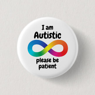 I Am Autistic Please Be Patient Infinity Symbol 1 Inch Round Button