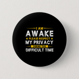 I Am Awake Please Respect My Privacy Funny Sarcast 2 Inch Round Button