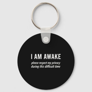 I Am Awake Please Respect My Privacy Funny Sarcast Keychain
