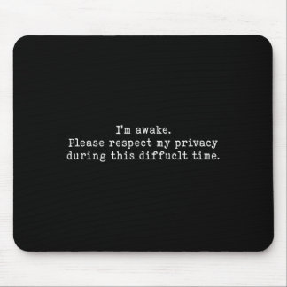 I Am Awake Please Respect My Privacy Funny Sarcast Mouse Pad