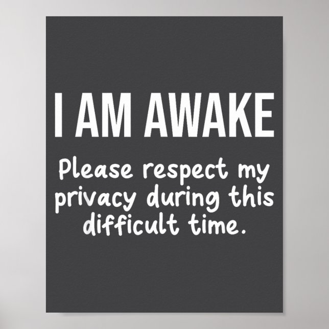 I Am Awake Please Respect My Privacy Funny Sarcast Poster (Front)
