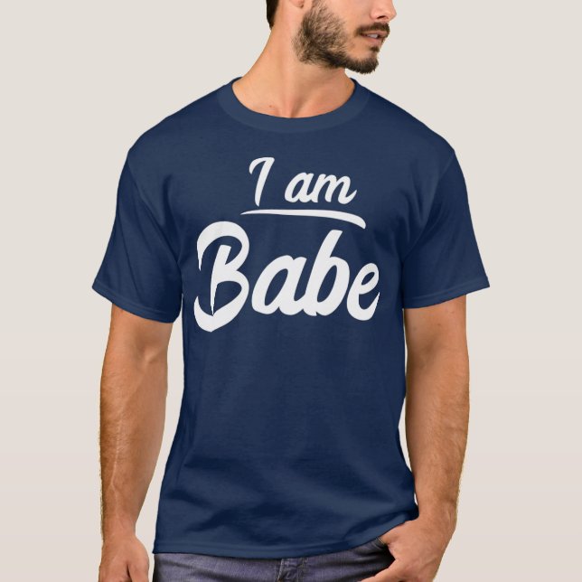 I am Babe Funny Matching Partner  Gift T-Shirt (Front)