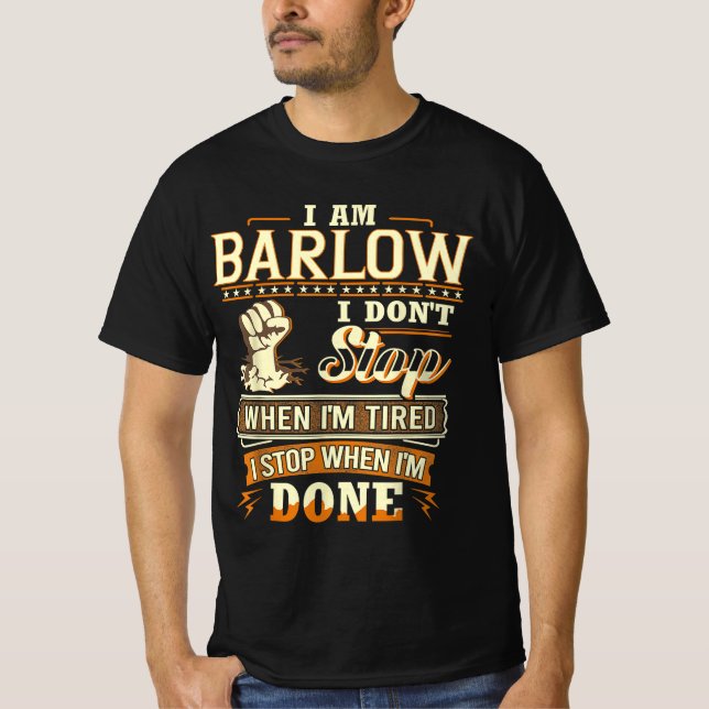 I Am Barlow. I Don't Stop When I'm Tired T-Shirt (Front)