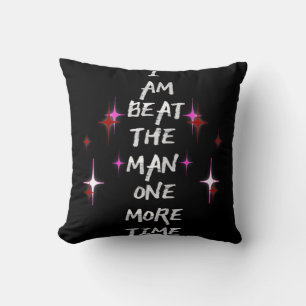 I Am Beat The Man One More Time Throw Pillow