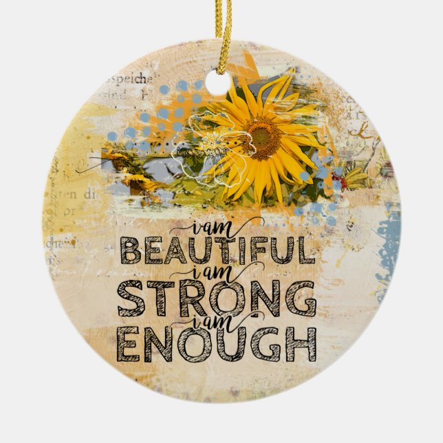 I am beautiful I am strong I am enough sunflowers Ceramic Ornament (Front)