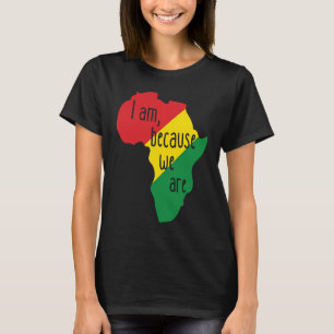 I am Because We Are African Pride Black History Mo T-Shirt