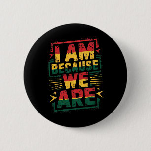 I Am Because We Are Black History Month _1 2 Inch Round Button