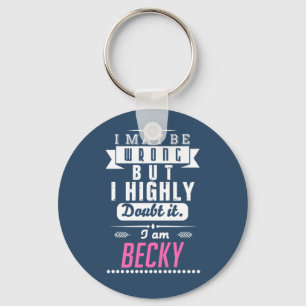 I am Becky I may be wrong but I highly doubt it Keychain