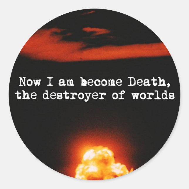 I am become death, the destroyer of worlds. classic round sticker (Front)