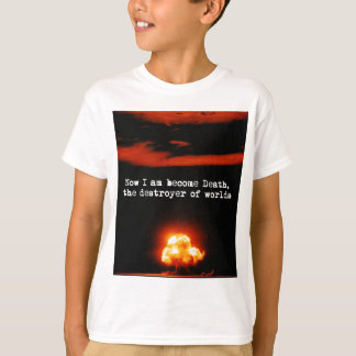 I am become death, the destroyer of worlds. T-Shirt
