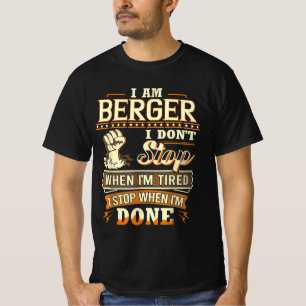 I Am Berger. I Don't Stop When I'm Tired T-Shirt
