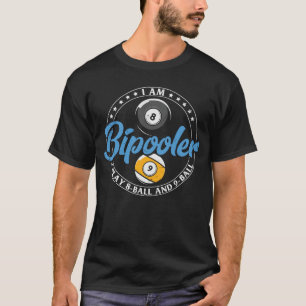 I Am Bipooler Funny Billiard T-Shirt