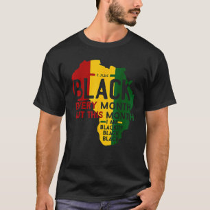 I Am Black Every Month Black Black History Month 3 T-Shirt