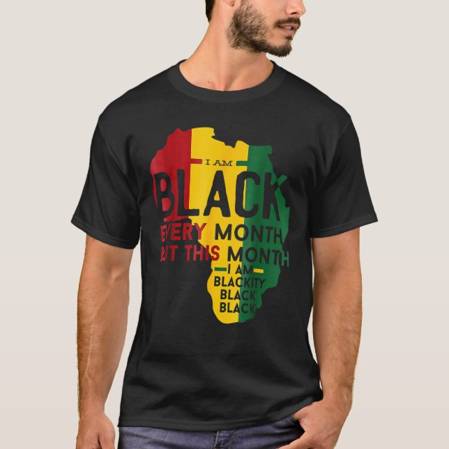 I Am Black Every Month Black Black History Month T-Shirt (Front)