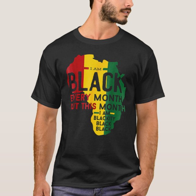 I Am Black Every Month Blackity Black Black Histor T-Shirt (Front)