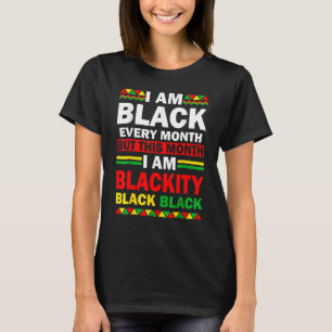I Am Black Every Month But This Month Blackity Bla T-Shirt