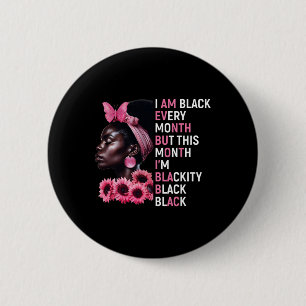 I Am Black Every Month But This Month Im Blackity 2 Inch Round Button