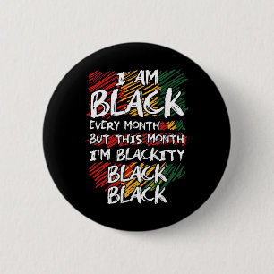 I Am Black Every Month But This Month I'm Blackity 2 Inch Round Button
