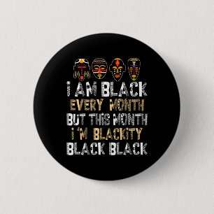 I Am Black Every Month But This Month I'm Blackity 2 Inch Round Button
