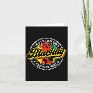 I Am Black Every Month But This Month I'm Blackity Card