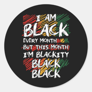 I Am Black Every Month But This Month I'm Blackity Classic Round Sticker