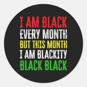 I Am Black Every Month But This Month I'M Blackity Classic Round Sticker