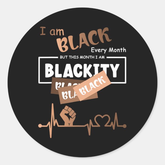 I Am Black Every Month But This Month I'm Blackity Classic Round Sticker (Front)