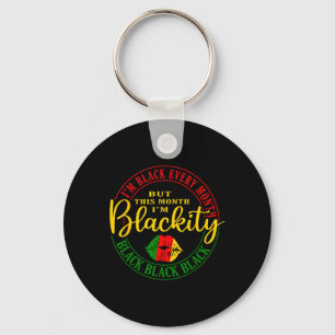 I Am Black Every Month But This Month I'm Blackity Keychain