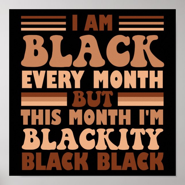 I Am Black Every Month But This Month I'm Blackity Poster (Front)