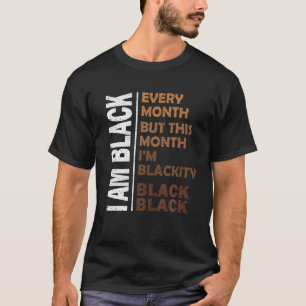 I Am Black Every Month But This Month I'm Blackity T-Shirt