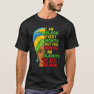 I Am Black Every Month But This Month I'm Blackity T-Shirt