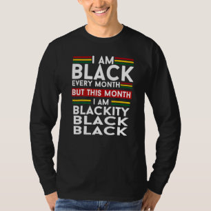 I Am Black Every Month But This Month I'm Blackity T-Shirt