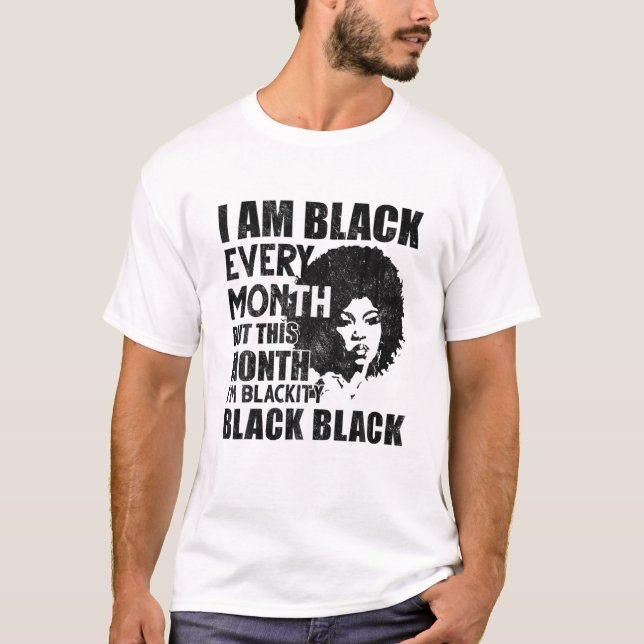 I Am Black Every Month But This Month I'm Blackity T-Shirt (Front)