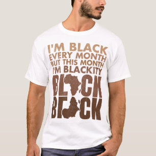 I Am Black Every Month But This Month I'm Blackity T-Shirt