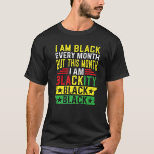 I Am Black Every Month But This Month I'm Blackity T-Shirt