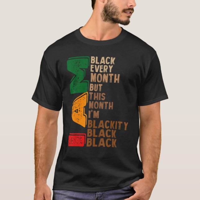 i am black every month but this month i'm blackity T-Shirt (Front)