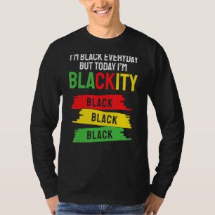 I Am Black Every Month But This Month I'm Blackity T-Shirt