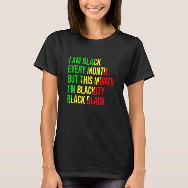 I Am Black Every Month But This Month I'm Blackity T-Shirt (Front)