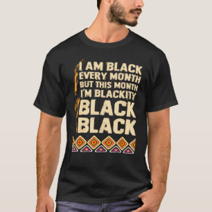 I Am Black Every Month But This Month I'm Blackity T-Shirt
