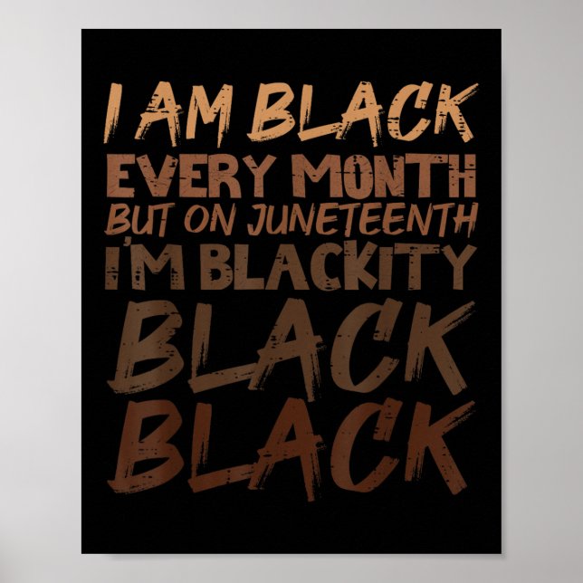 I Am Black Every Month Juneteenth Blackity Men Wom Poster (Front)