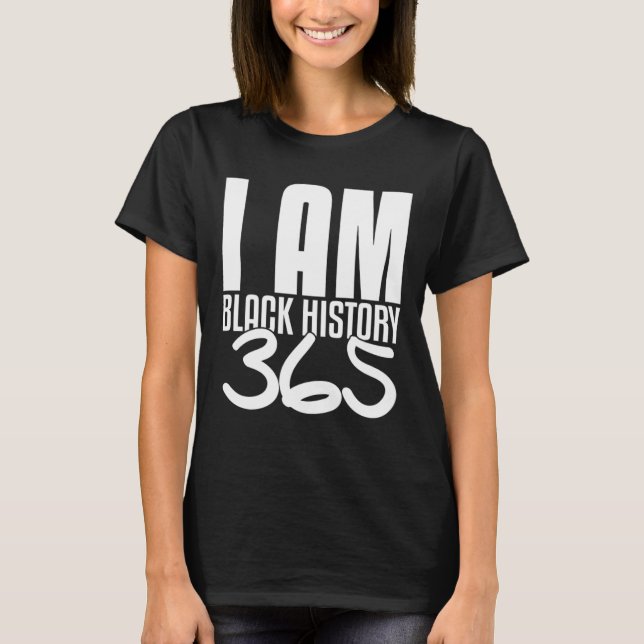 I Am Black History 365 Black Pride T-Shirt (Front)