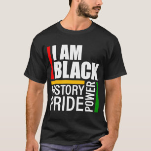 I Am Black History Black Pride Black Power T-Shirt