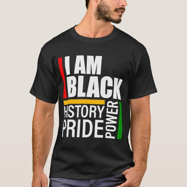 I Am Black History Black Pride Black Power T-Shirt (Front)
