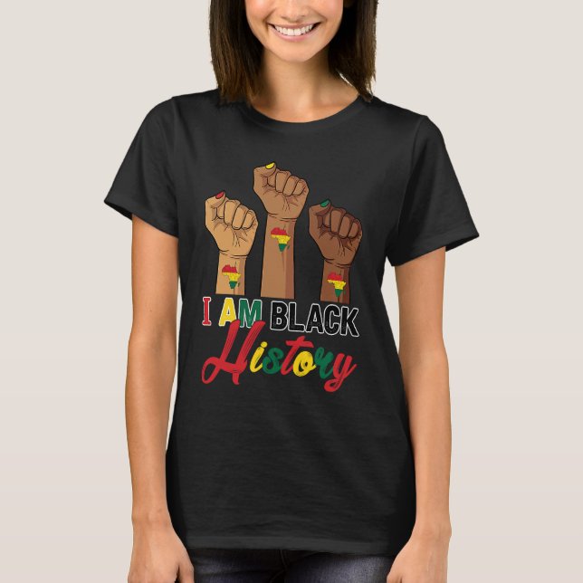 I Am Black History Hand Fist BHM BLM Pride Afro Me T-Shirt (Front)